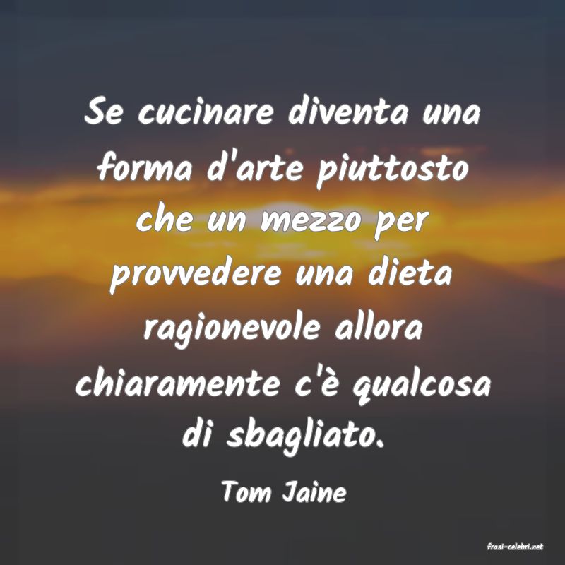 frasi di  Tom Jaine
