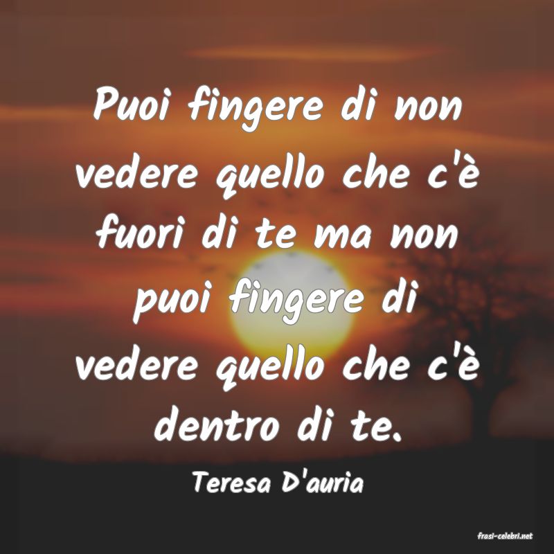 frasi di  Teresa D'auria
