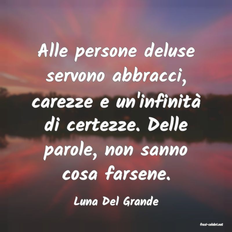 frasi di  Luna Del Grande
