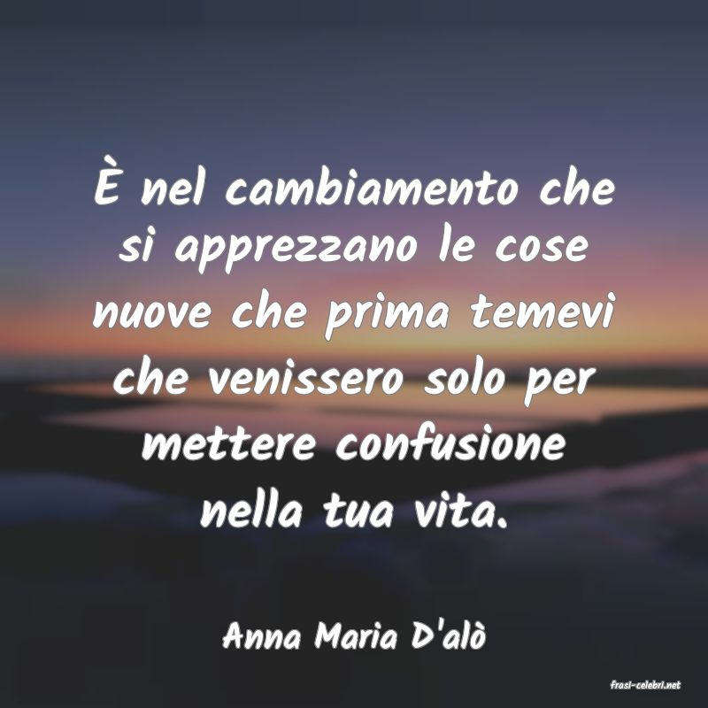 frasi di Anna Maria D'al