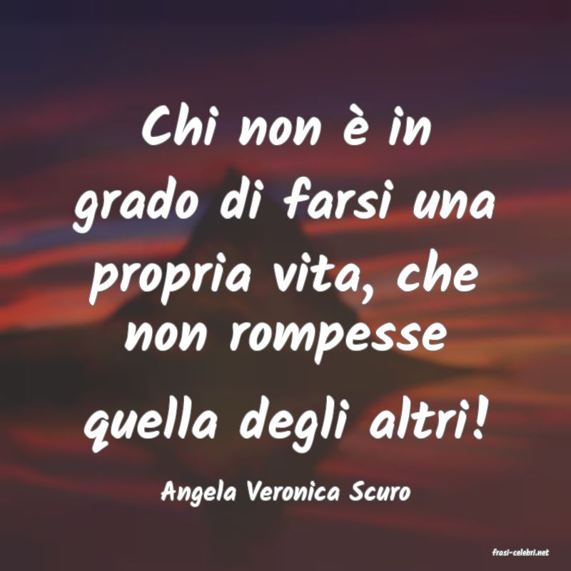 frasi di  Angela Veronica Scuro

