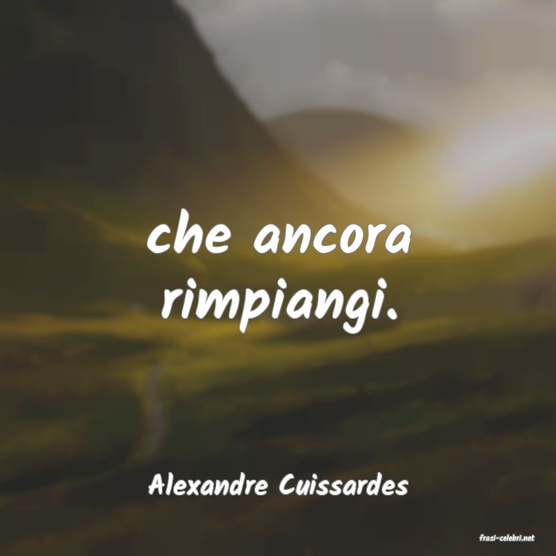 frasi di  Alexandre Cuissardes

