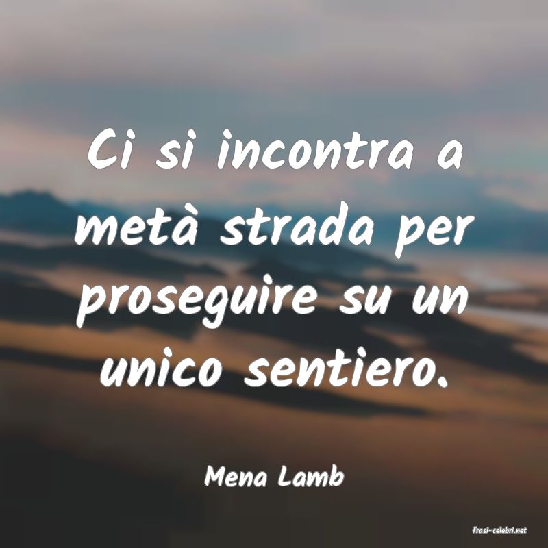 frasi di  Mena Lamb
