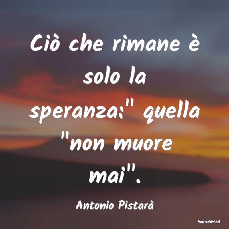 frasi di Antonio Pistar