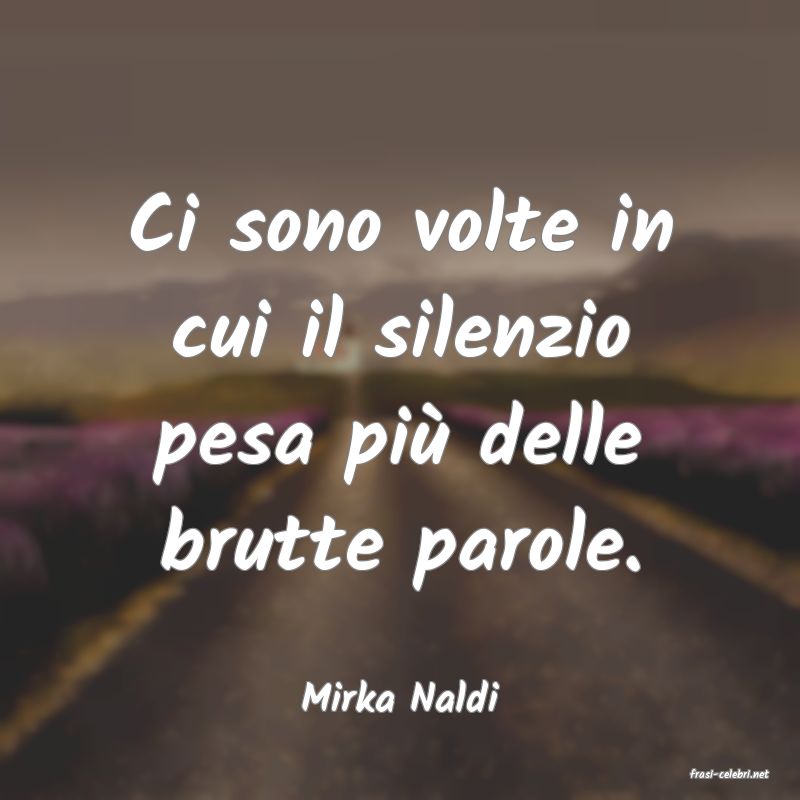 frasi di  Mirka Naldi
