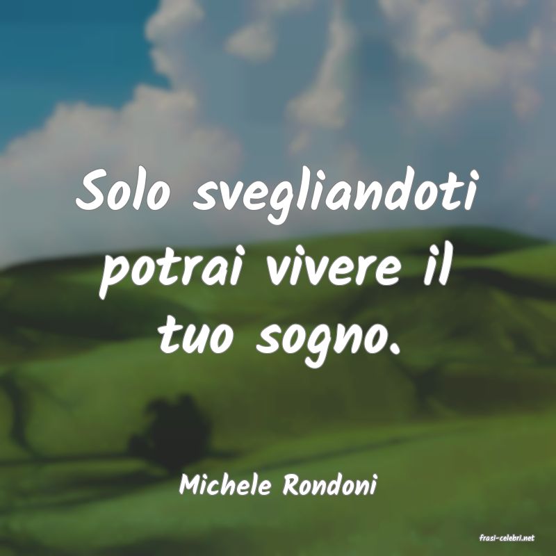frasi di  Michele Rondoni
