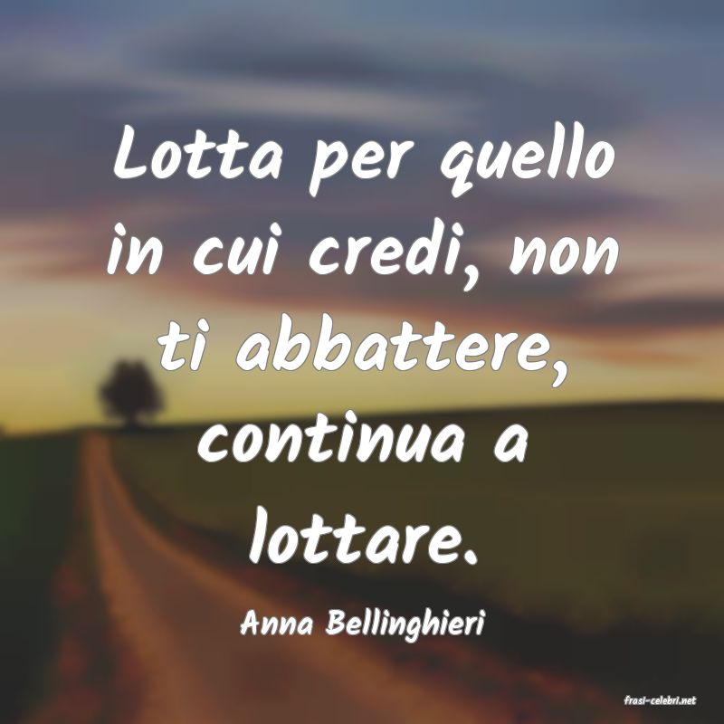 frasi di  Anna Bellinghieri

