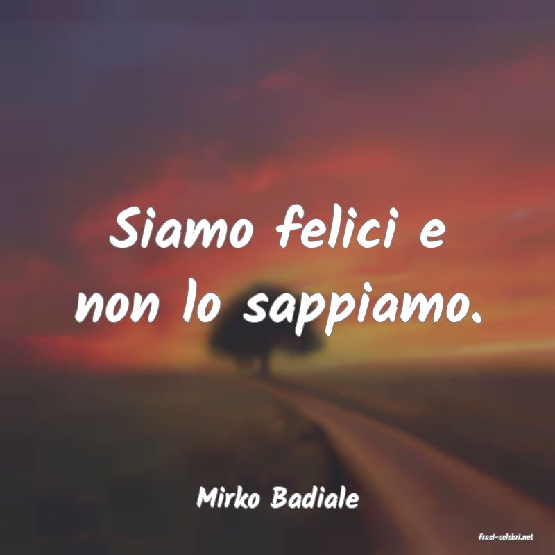 frasi di Mirko Badiale