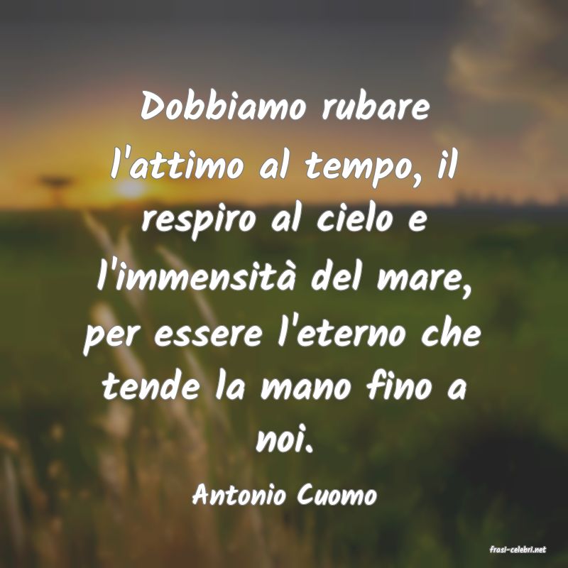 frasi di  Antonio Cuomo
