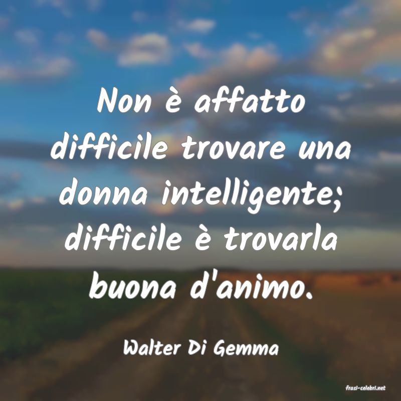 frasi di  Walter Di Gemma
