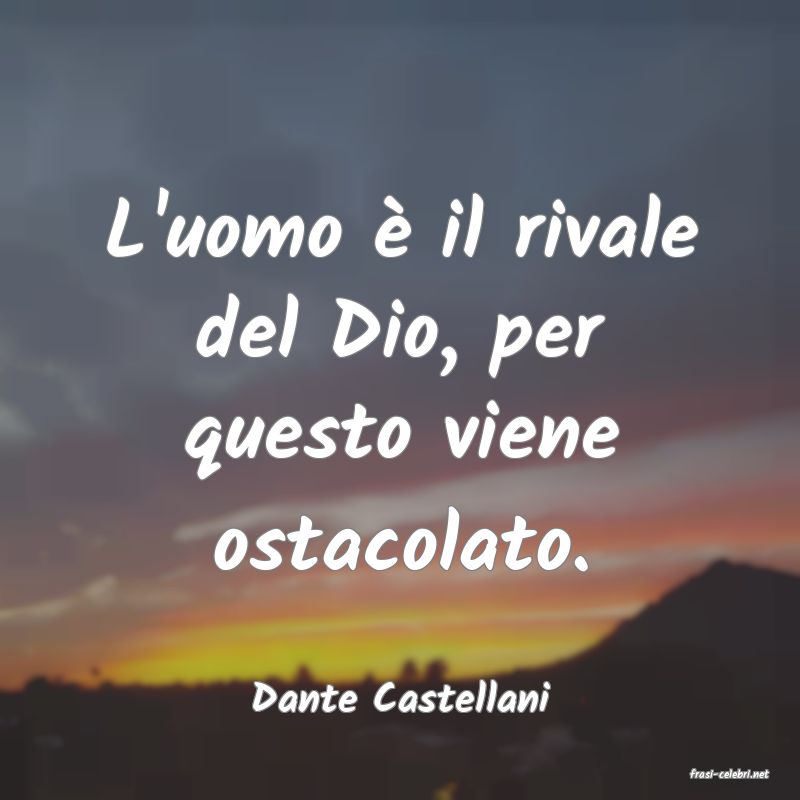 frasi di  Dante Castellani
