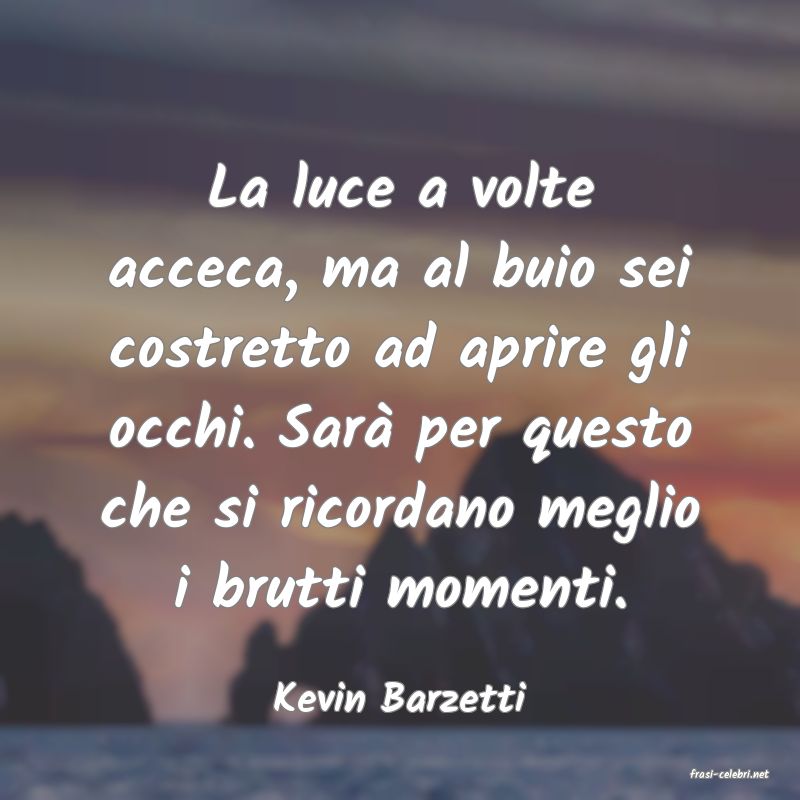 frasi di  Kevin Barzetti
