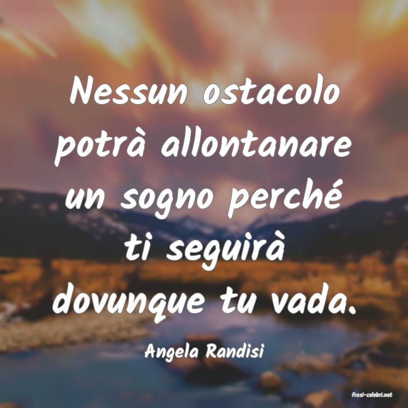 frasi di  Angela Randisi
