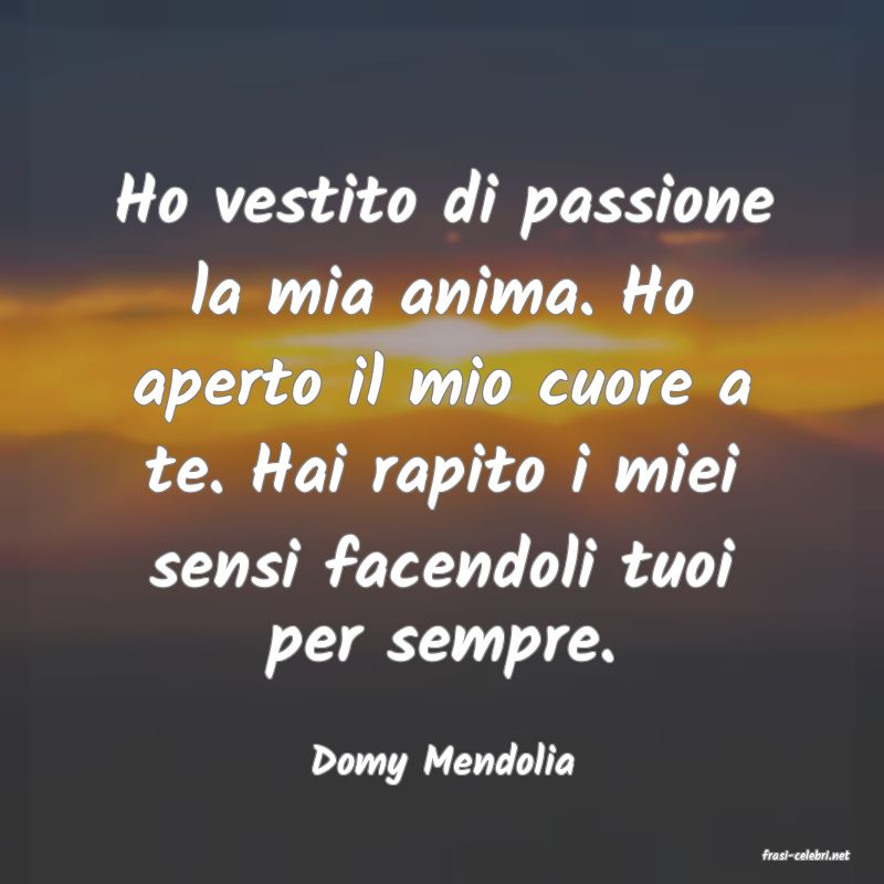 frasi di  Domy Mendolia
