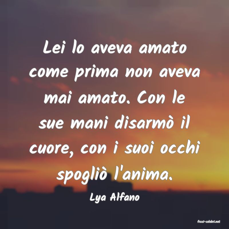 frasi di  Lya Alfano
