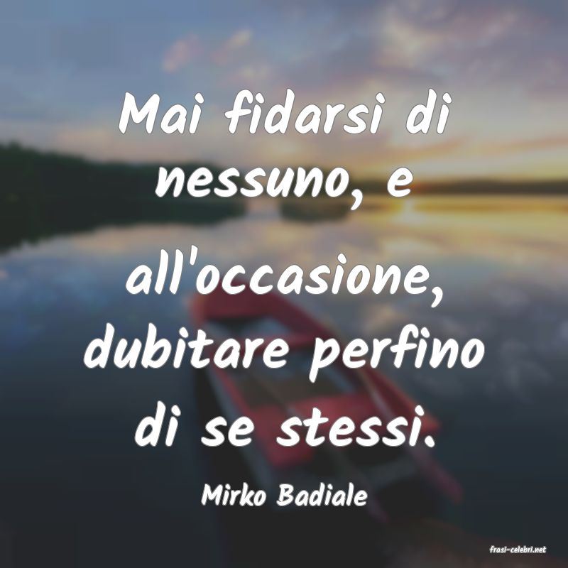 frasi di  Mirko Badiale
