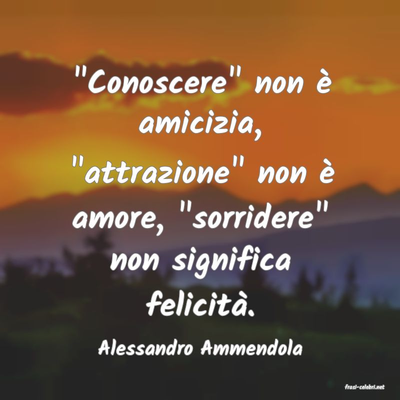 frasi di  Alessandro Ammendola
