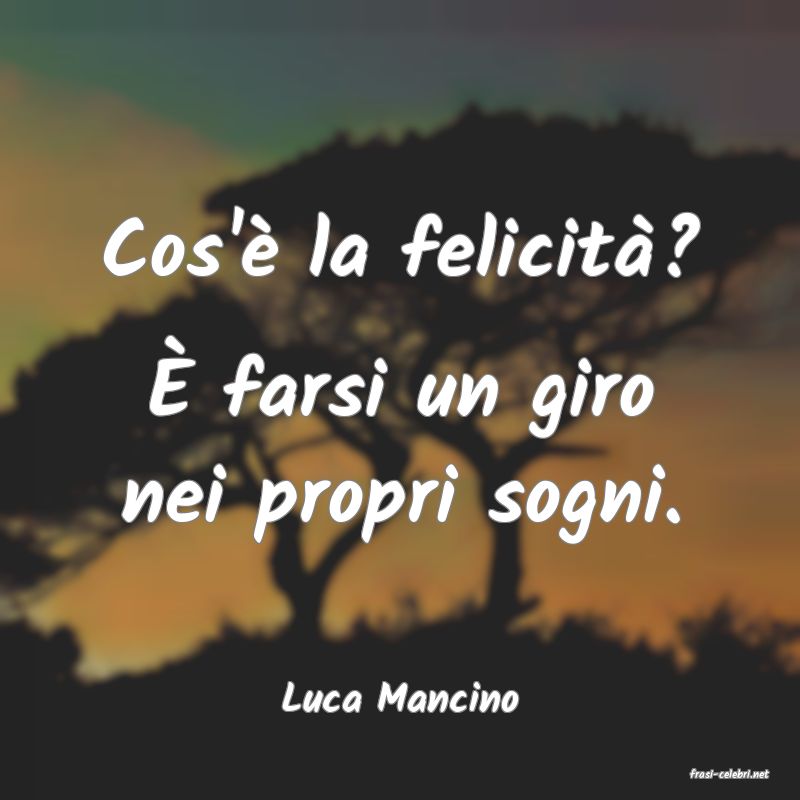 frasi di  Luca Mancino
