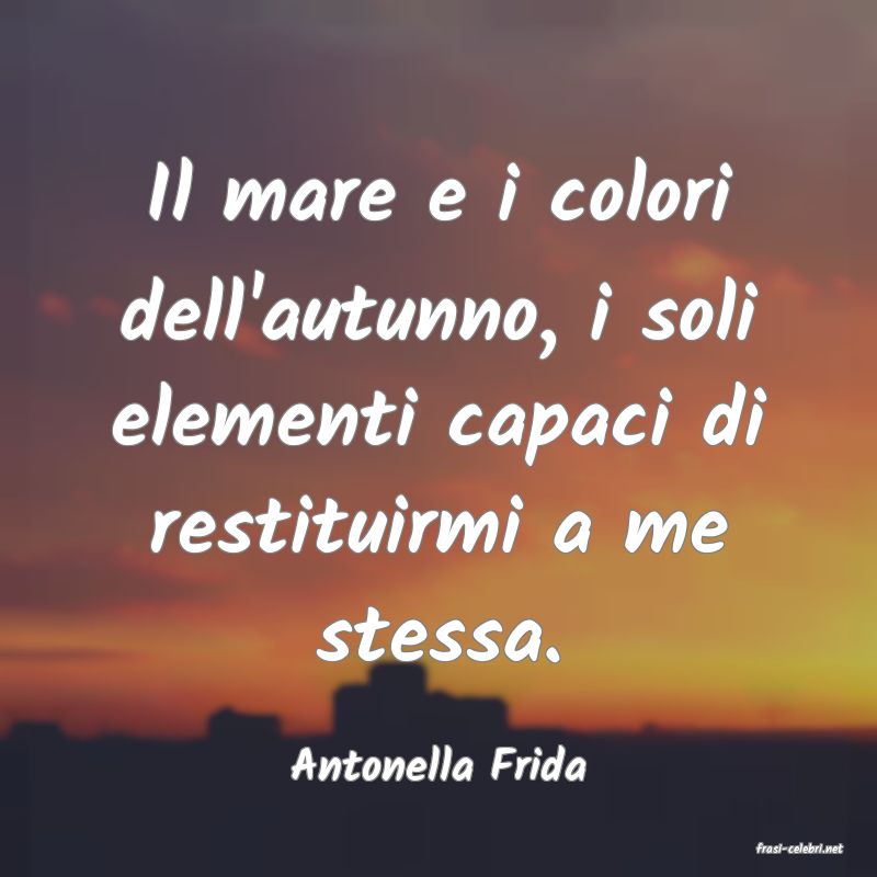 frasi di  Antonella Frida
