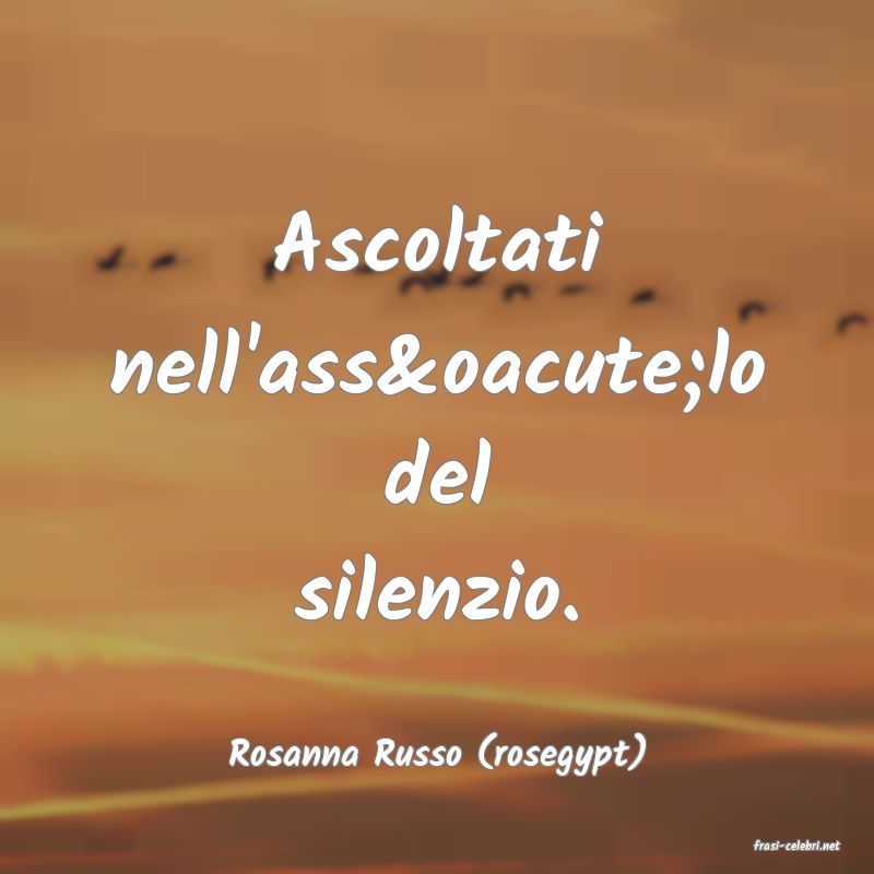 frasi di  Rosanna Russo (rosegypt)
