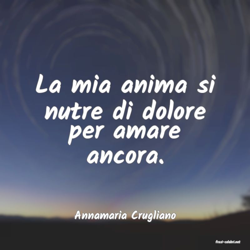 frasi di  Annamaria Crugliano
