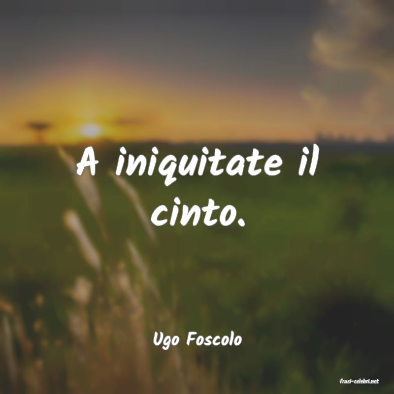 frasi di  Ugo Foscolo
