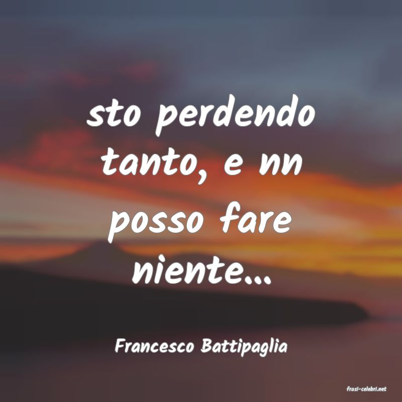 frasi di  Francesco Battipaglia
