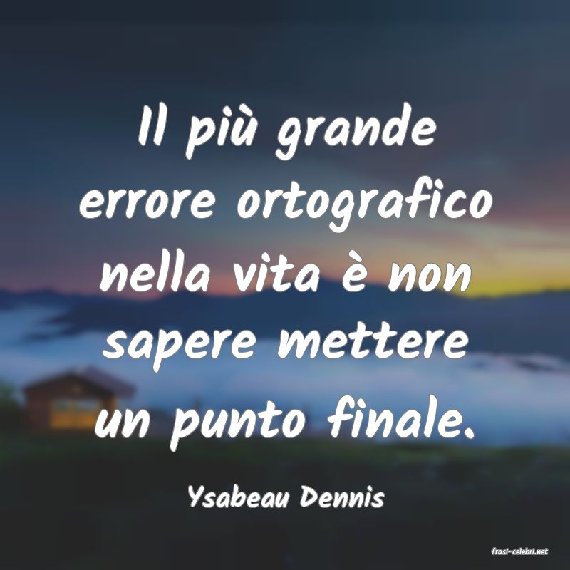 frasi di  Ysabeau Dennis
