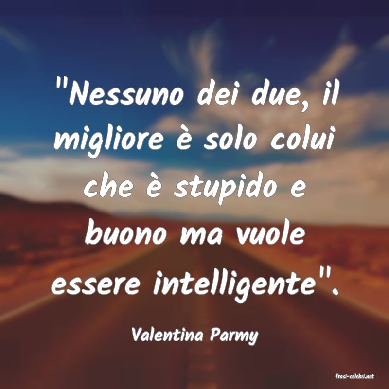 frasi di  Valentina Parmy
