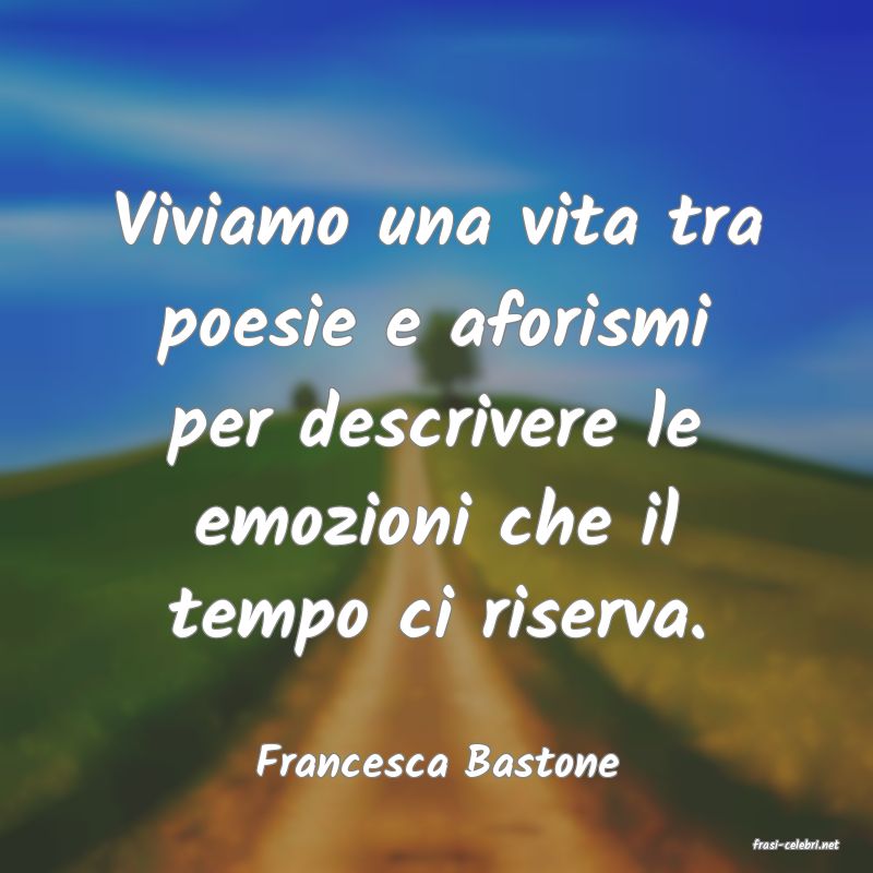 frasi di  Francesca Bastone
