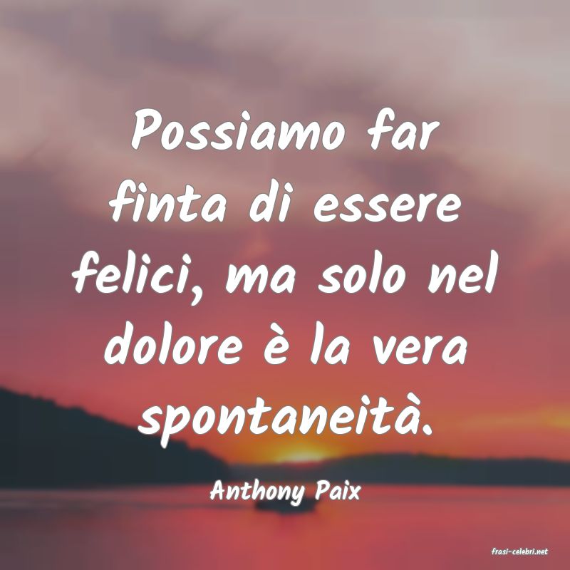 frasi di  Anthony Paix
