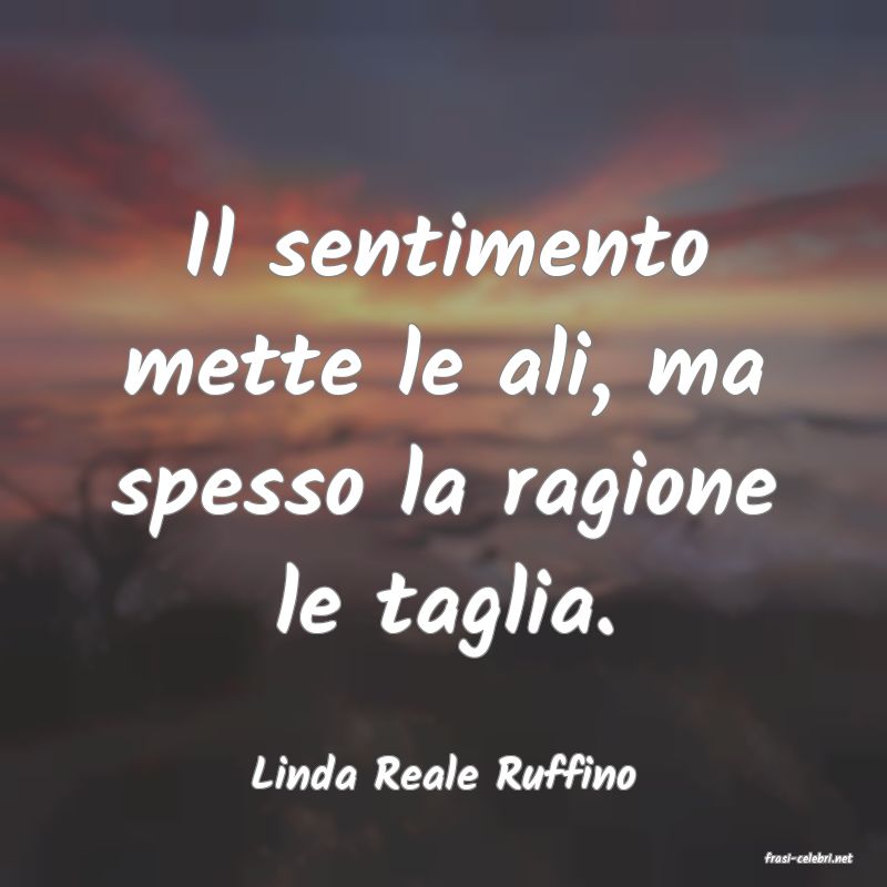 frasi di  Linda Reale Ruffino
