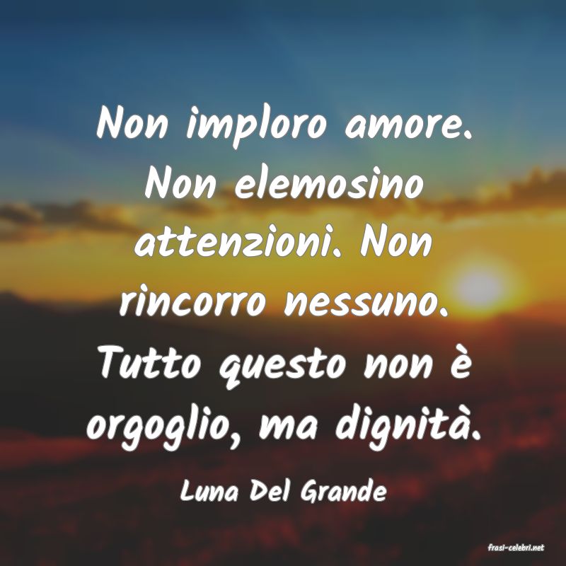 frasi di  Luna Del Grande
