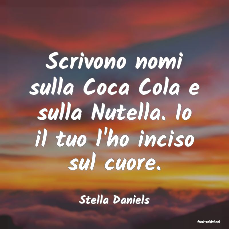 frasi di  Stella Daniels
