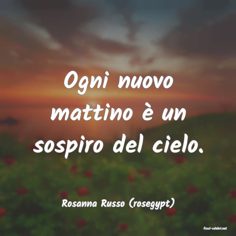 frasi di  Rosanna Russo (rosegypt)
