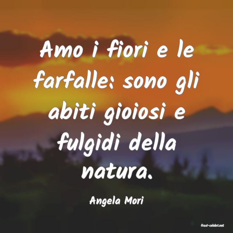 frasi di  Angela Mori
