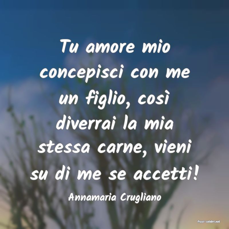 frasi di  Annamaria Crugliano
