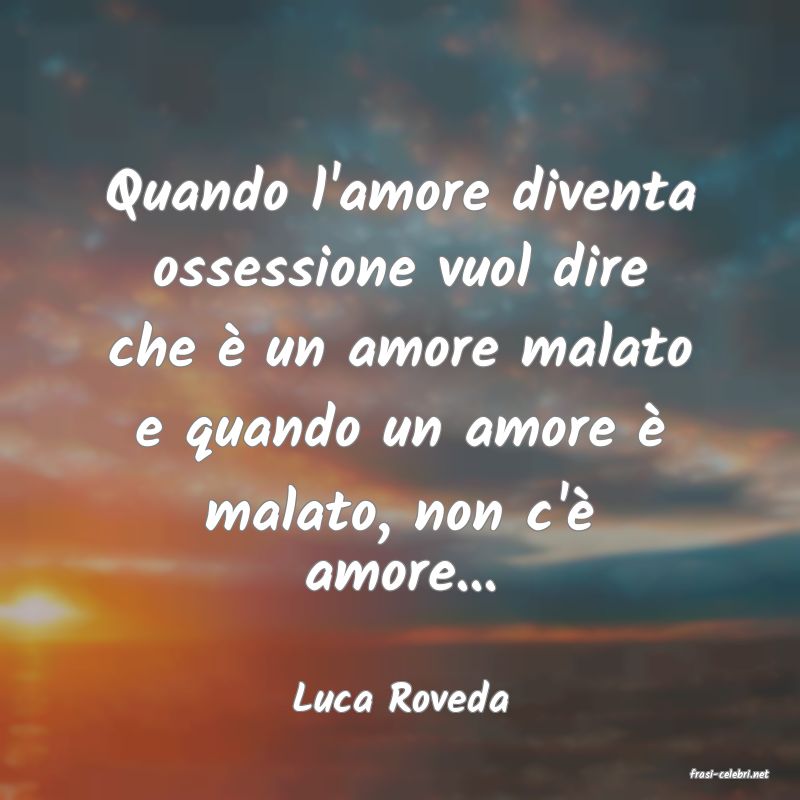 frasi di  Luca Roveda
