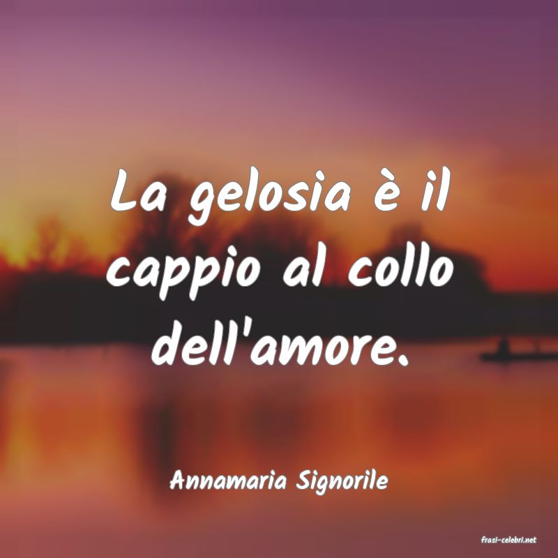frasi di  Annamaria Signorile
