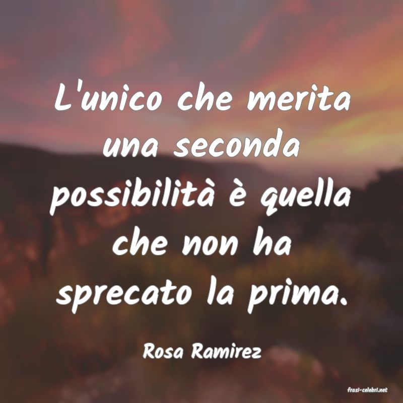 frasi di  Rosa Ramirez
