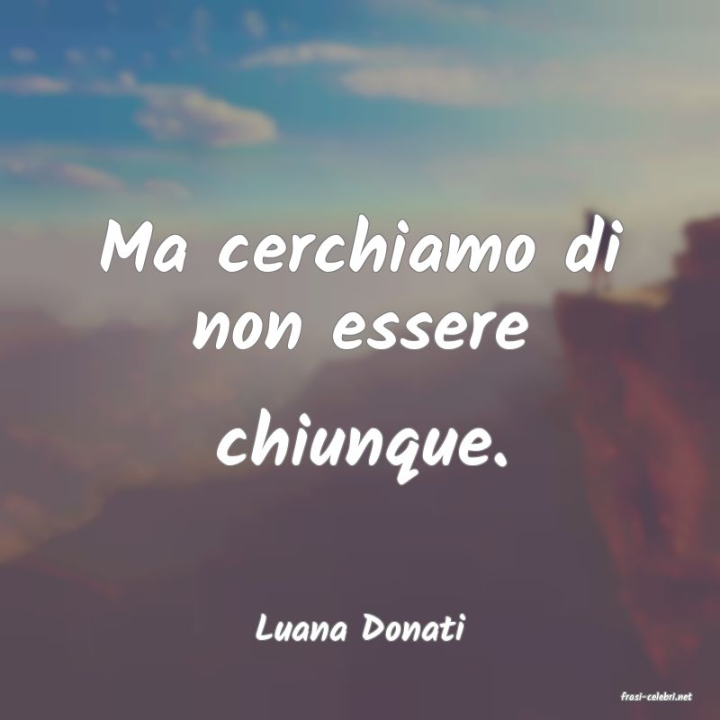frasi di  Luana Donati
