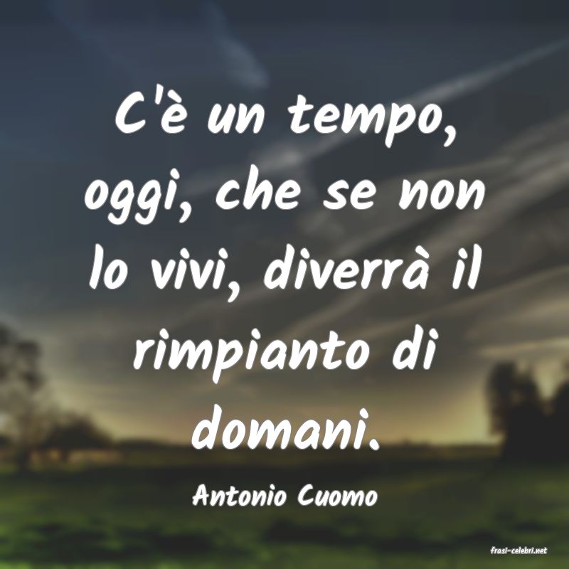 frasi di  Antonio Cuomo
