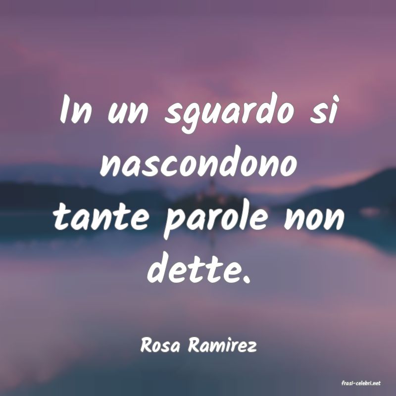 frasi di  Rosa Ramirez
