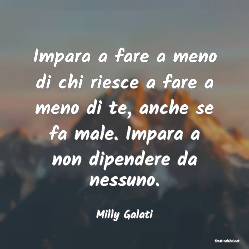 frasi di  Milly Galati
