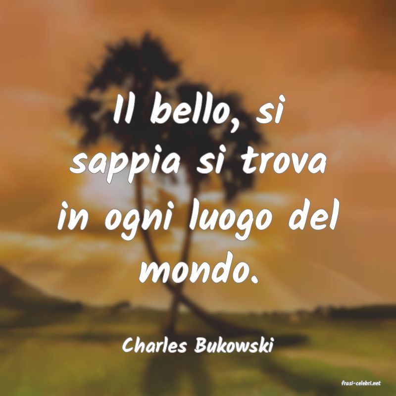 frasi di  Charles Bukowski
