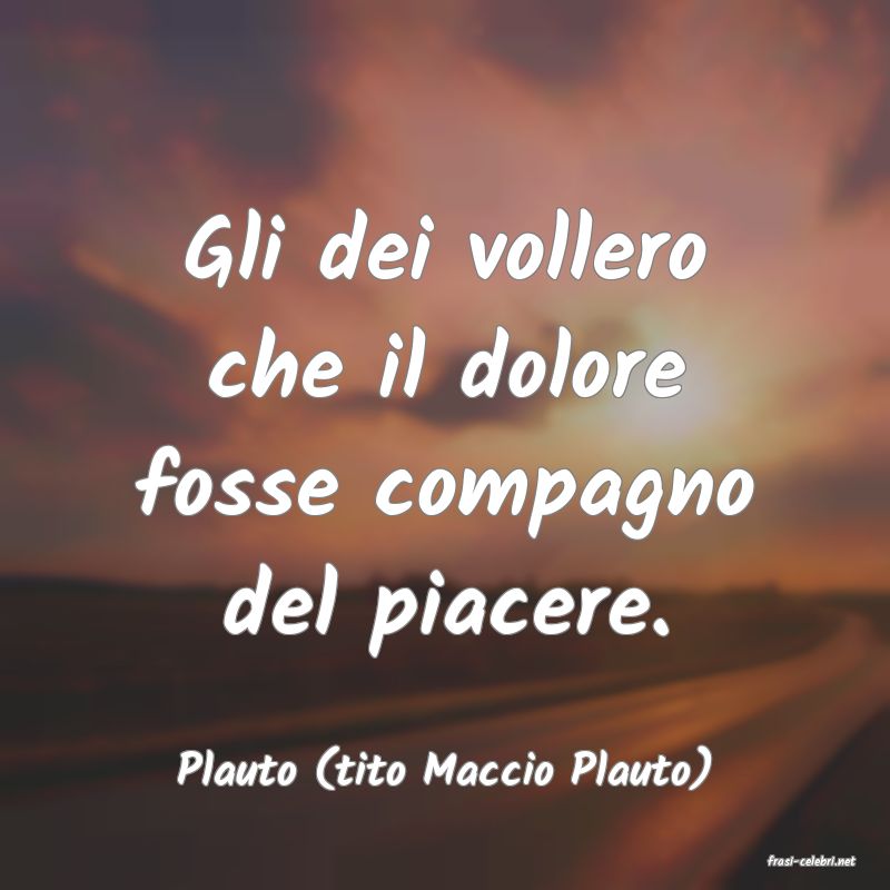 frasi di  Plauto (tito Maccio Plauto)
