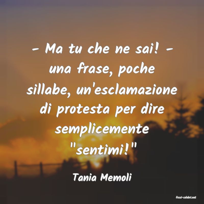 frasi di  Tania Memoli
