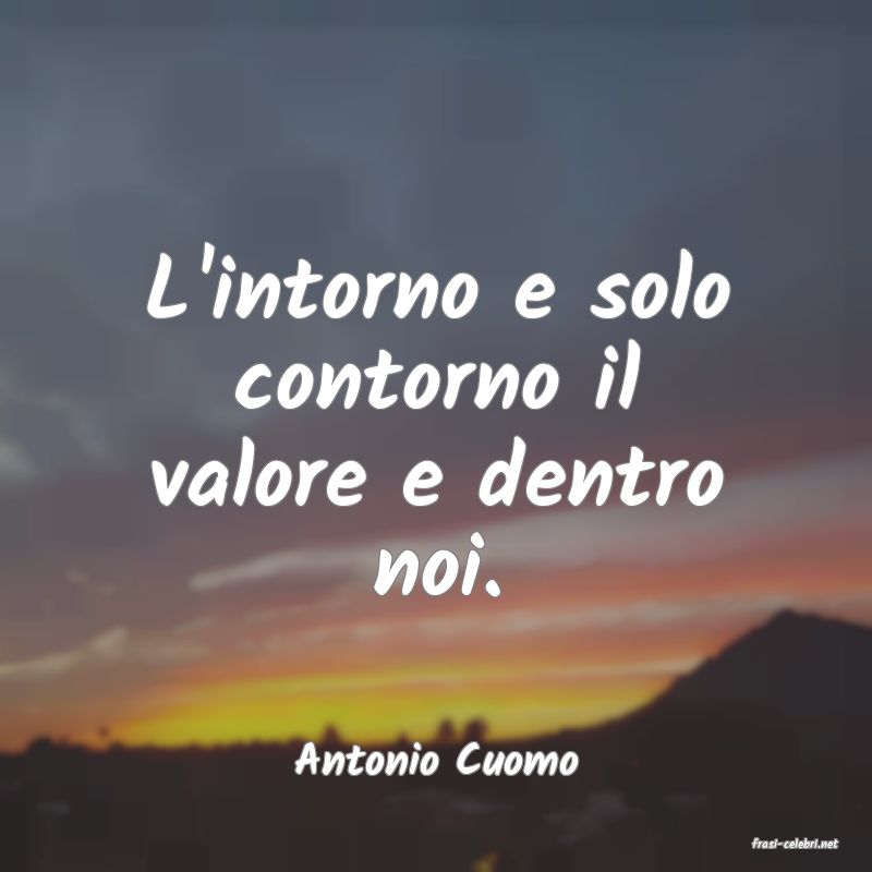 frasi di  Antonio Cuomo
