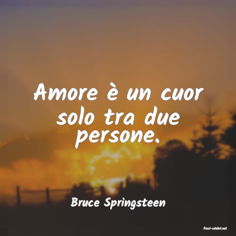 frasi di  Bruce Springsteen

