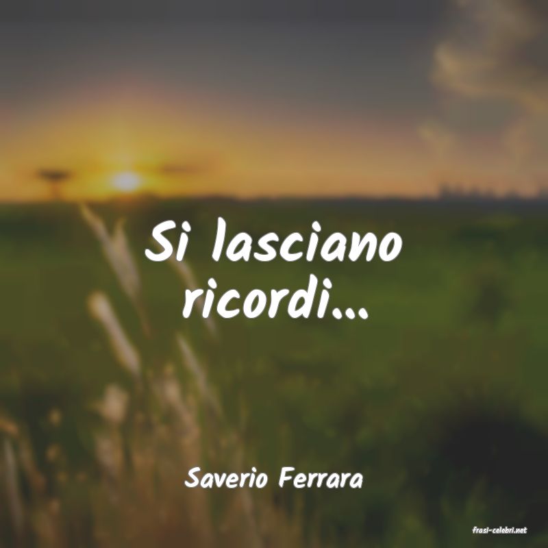 frasi di  Saverio Ferrara
